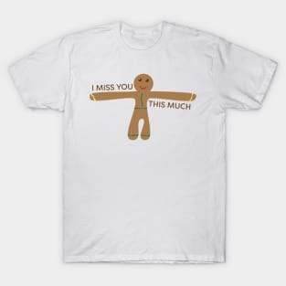 Cute gingerbread cookie - I miss you this much T-Shirt